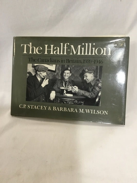 The Half-Million: The Canadians in Britain 1939-1946 Hardcover – Oct. 1 1987