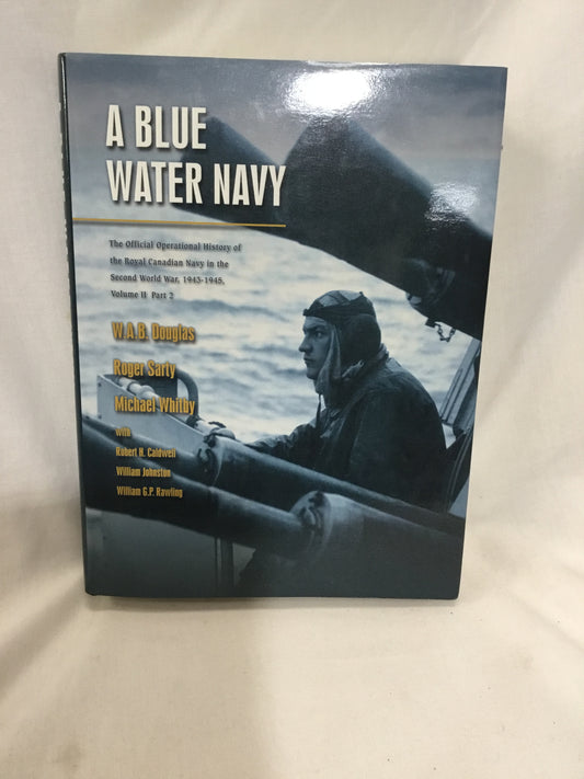 Stock Image  View Larger Image  A Blue Water Navy: The Official Operational History of the Royal Canadian Navy in the Second World War, 1943-1945, Vol. 2, Part 2