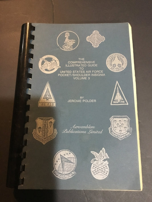 Comprehensive Illustrated Guide to United States Air Force Pocket / Shoulder Insignia. Volume 1. Polder, Jerome.