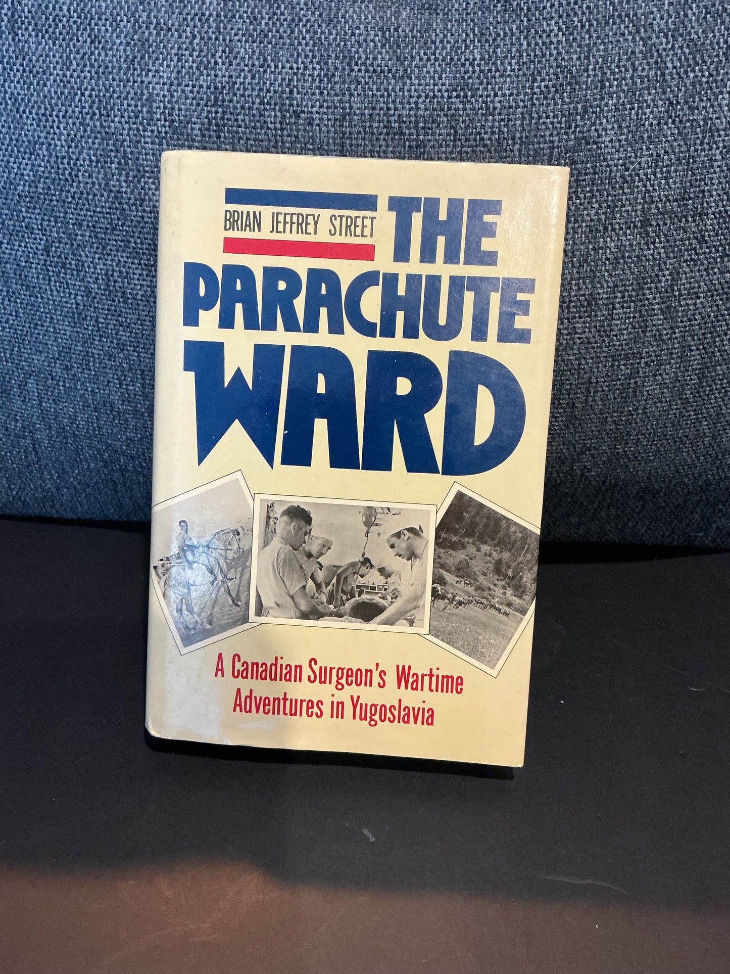The Parachute Ward  Canadians Surgeons Wartime in Yugoslavia