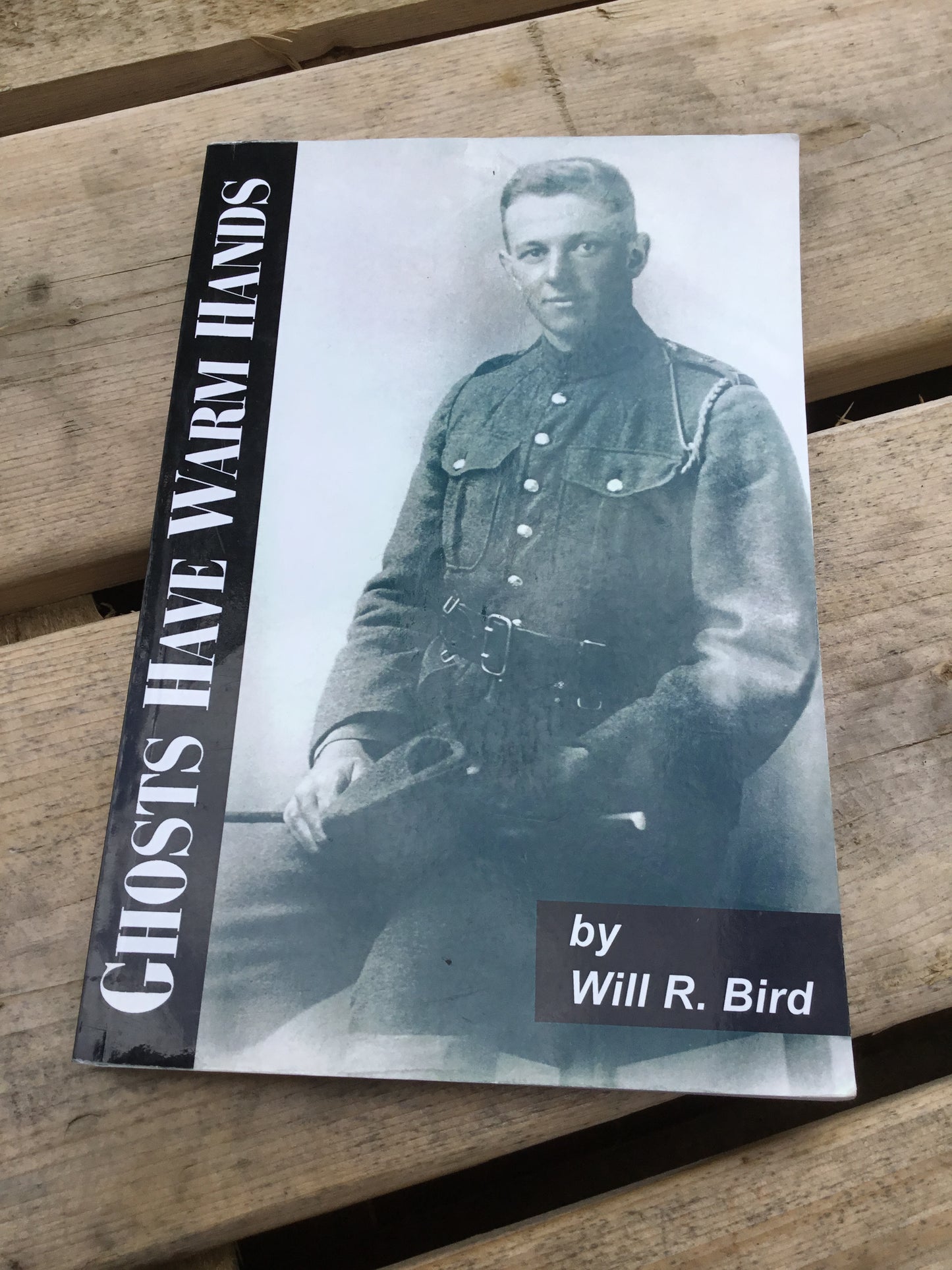 Ghosts have warm hands: A memoir of the Great War, 1916-1919 by Will R Bird