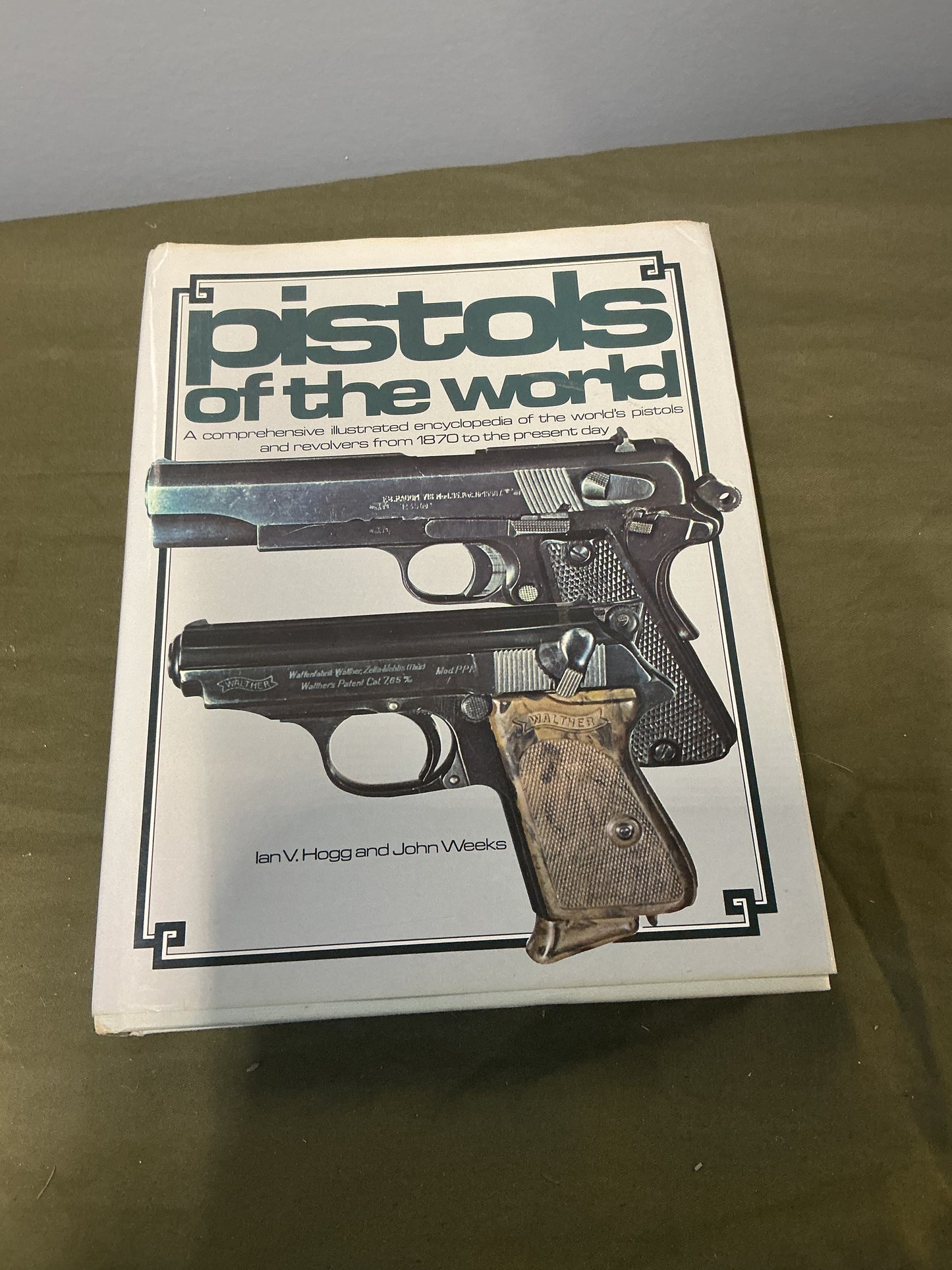 Pistols of the World - A Comprehensive Illustrated Encyclopedia of the World's Pistols and Revolvers from 1870 to the Present Day