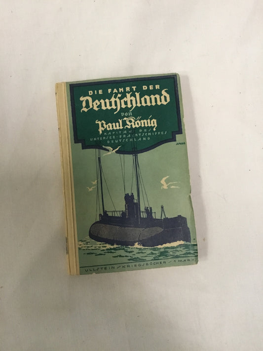 1916 edition of Die Fahrt der Deutfchland von der König, published by Verlag Ullftein & Co. It's a novel in German written by the captain of a ship known as the "Deutschland".