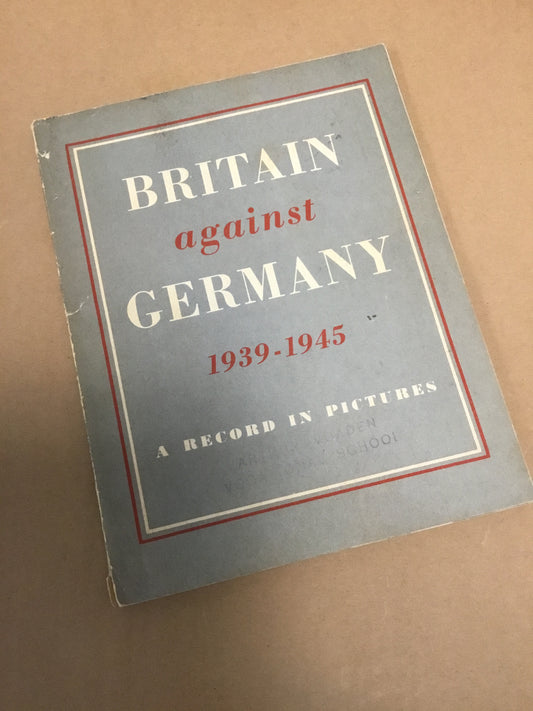 Vintage 1939 - 1945 Britain Against Germany - A Record in Pictures