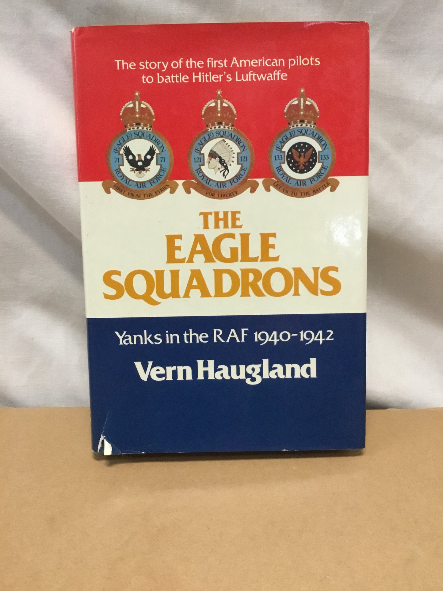 The Eagle Squadrons ,Yanks in the RAF 1940 to 1942
